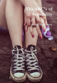 Title: The ABC's of Asexuality, Author: Marcel Ray Duriez