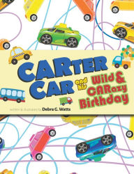 Title: CARTER CAR and his Wild & CARazy Birthday, Author: Debra G. Watts