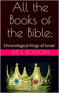 Title: All the Books of the Bible: Chronological Kings of Israel, Author: M. E. Rosson