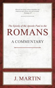 Title: Romans: A Commentary, Author: J. Martin