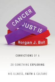Title: Cancer Just Is, Author: Morgan J. Bolt