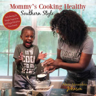 Title: Mommy's Cooking Healthy Southern Style, Author: Alicia Alexandria Johnson