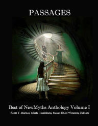 Title: Passages: Best of NewMyths Anthology, Volume I, Author: Scott T. Barnes