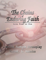 Title: The Chains of Enduring Faith, Author: Victor L. Sabadus