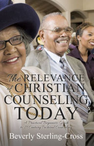 Title: THE RELEVANCE OF CHRISTIAN COUNSELING TODAY, Author: Beverly Sterling-Cross