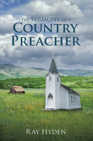Title: The Sermons of a Country Preacher, Author: Ray Hyden