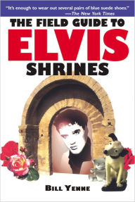 Title: The Field Guide to Elvis Shrines, Author: Bill Yenne