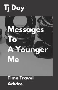 Title: Messages To A Younger Me, Author: Tj Day