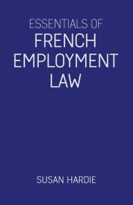 Title: Essentials of French Employment Law, Author: Susan Hardie