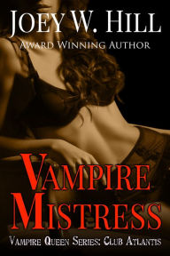 Title: Vampire Mistress: Vampire Queen Series: Club Atlantis, Author: Joey W. Hill