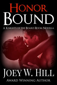 Title: Honor Bound: A Knights of the Board Room Standalone, Author: Joey W. Hill