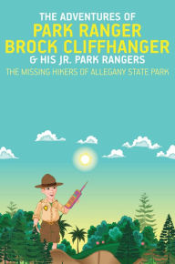 Title: The Adventures of Park Ranger Brock Cliffhanger & His Jr. Park Rangers: The Missing Hikers of Allegany State Park, Author: Mark Villareal