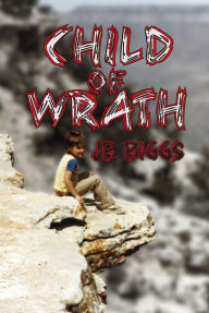 Title: Child of Wrath, Author: JB Biggs