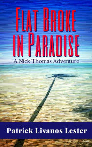 Title: Flat Broke in Paradise, Author: Patrick Livanos Lester