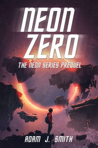 Title: Neon Zero: The Neon Series Prequel, Author: Adam J Smith