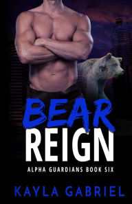 Title: Bear Reign, Author: Kayla Gabriel