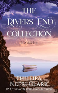 Title: The Rivers End Collection: Romantic historical women's fiction collection, Author: Phillipa Nefri Clark