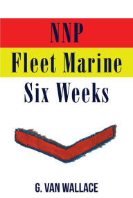 Title: NNP Fleet Marine: Six Weeks, Author: G. Van Wallace