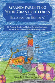 Title: Grand-Parenting Your Grandchildren - Blessing or Burden?, Author: Carlos Davila