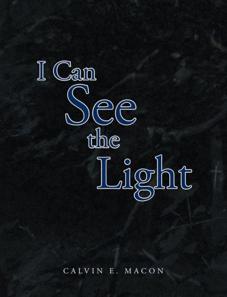 I Can See The Light by Calvin E. Macon | eBook | Barnes & Noble®