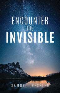 Title: Encounter the Invisible, Author: Samuel Tressler