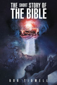 Title: The Short Story of the Bible, Author: Bob Tidwell