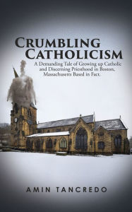 Title: Crumbling Catholicism, Author: Amin Tancredo