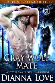 Title: Gray Wolf Mate: League Of Gallize Shifters, Author: Dianna Love