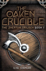 Title: The Oaken Crucible, Author: Ilya d'Angre