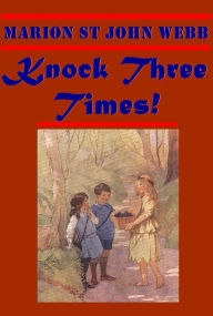Title: Knock Three Times!, Author: Marion St. John Webb