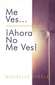 Title: Me Ves...Ahora No Me Ves!, Author: Michelle Steele