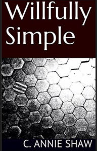 Title: Willfully Simple, Author: C. Annie Shaw