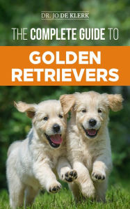 Title: The Complete Guide to Golden Retrievers, Author: Dr Joanna De Klerk