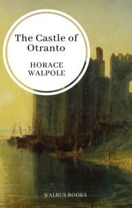 Title: The Castle of Otranto, Author: Horace Walpole