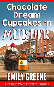 Title: Chocolate Dream Cupcakes 'n Murder, Author: Emily Greene