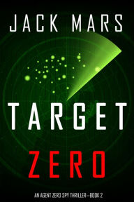 Title: Target Zero (An Agent Zero Spy ThrillerBook #2), Author: Jack Mars