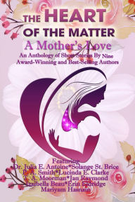 Title: The Heart of The Matter: A Mother's Love, Author: Solange St. Brice