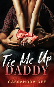 Title: Tie Me Up Daddy, Author: Cassandra Dee