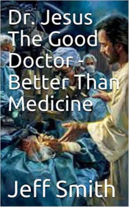 Title: Dr. Jesus The Good Doctor, Author: Jeff Smith