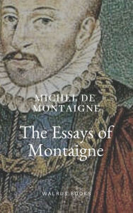 Title: The Essays of Montaigne, Author: Michel de Montaigne