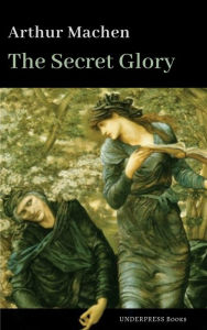 Title: The Secret Glory, Author: Arthur Machen