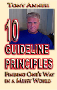 Title: 10 Guideline Principles: Finding One's Way in a Messy World, Author: Tony Annesi