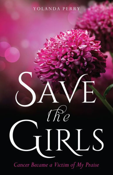 Save the Girls Cancer Became a Victim of My Praise