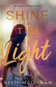 Title: Shine the Light, Author: April Mcgowan