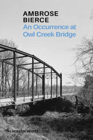 Title: An Occurrence at Owl Creek Bridge, Author: Ambrose Bierce