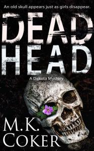 Title: Dead Head: A Dakota Mystery, Author: M. K. Coker