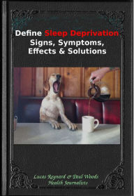 Title: Define Sleep Deprivation Signs, Symptoms, Effects & Solutions, Author: Lucas Reynard