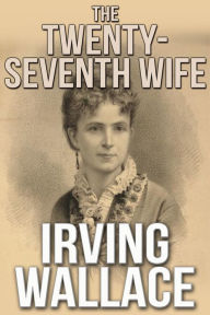 Title: The Twenty-Seventh Wife, Author: Irving Wallace