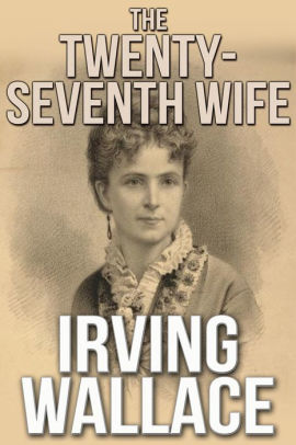 The Twenty Seventh Wife By Irving Wallace Nook Book Ebook Barnes Noble