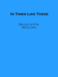 Title: In Times Like These, Author: Nellie Letitia McClung